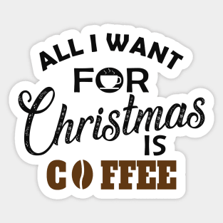 Coffee - All I want for Christmas is coffee Sticker